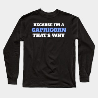 Because I'm A Capricorn That's Why Long Sleeve T-Shirt